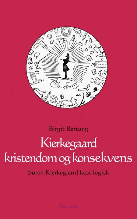 Kierkegaard, kristendom og konsekvens af Birgit Bertung