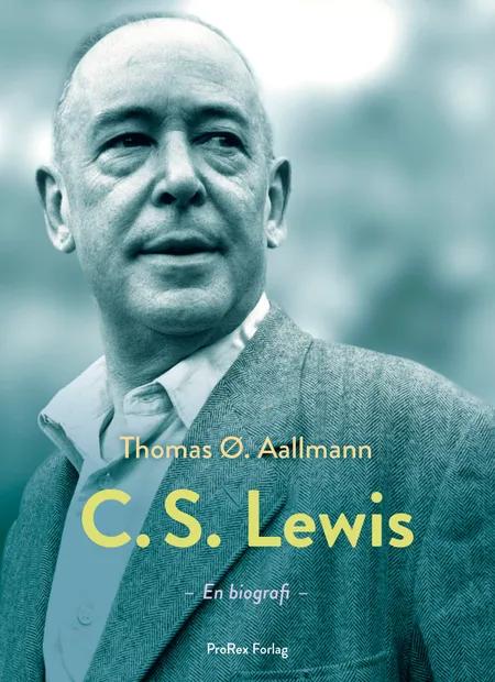 C.S. Lewis hans liv, tanker og verden af Thomas Østergaard Aallmann