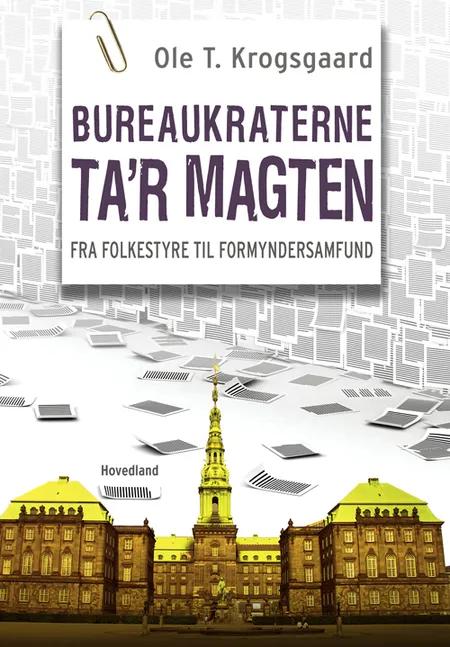 Bureaukraterne ta´r magten af Ole Krogsgaard