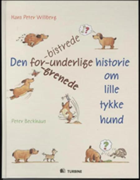 Den forbistrede, forunderlige, forgrenede historie om lille tykke hund af Hans Peter Willberg