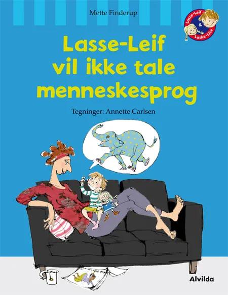 Lasse-Leif vil ikke tale menneskesprog af Mette Finderup