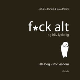Fuck alt - og bliv lykkelig af John C. Parkin