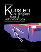 Kunsten at integrere kunst i undervisningen