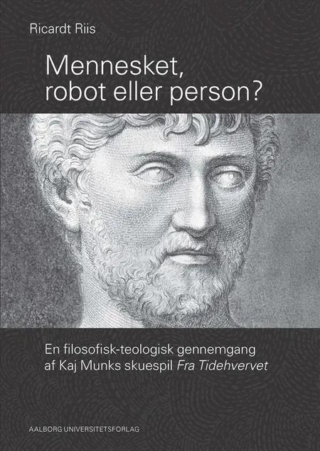 Mennesket, robot eller person? - en filosofisk-teologisk gennemgang af Kaj Munks skuespil Fra Tidehvervet af Ricardt Riis