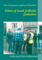 Glimt af dansk fodbolds fankultur af Jonas Havelund og Tom Carstensen