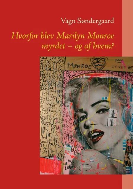 Hvorfor blev Marilyn Monroe myrdet - og af hvem? af Vagn Søndergaard