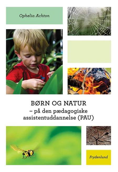 Børn og natur - på den pædagogiske assistentuddannelse (PAU) af Ophelia Achton