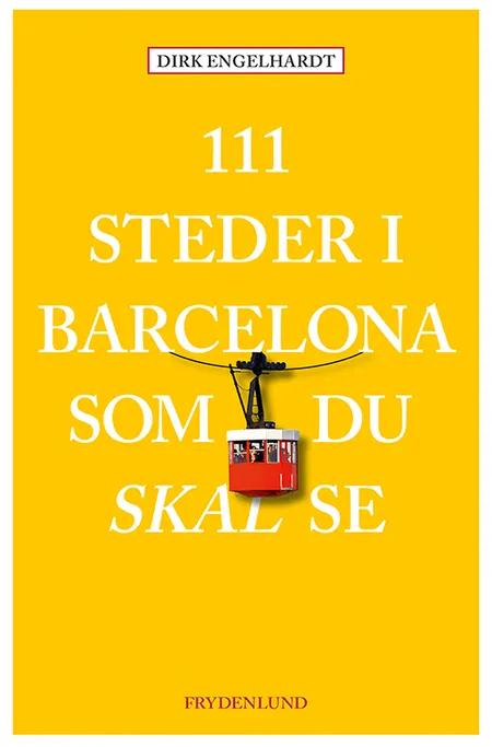 111 steder i Barcelona som du skal se af Dirk Engelhardt