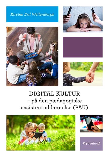 Digital kultur - på den pædagogiske assistentuddannelse (PAU) af Kirsten Dal Wellendorph