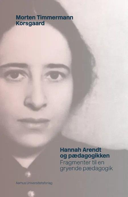 Hannah Arendt og pædagogikken af Morten Timmermann Korsgaard