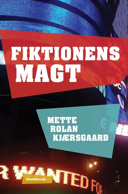 Fiktionens magt af Mette Rolan Kjærsgaard