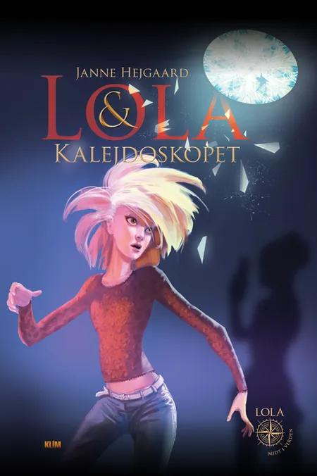 Lola & kalejdoskopet af Janne Hejgaard