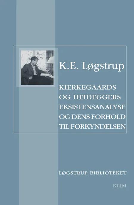 Kierkegaards og Heideggers eksistensanalyse og dens forhold til forkyndelsen af K. E. Løgstrup