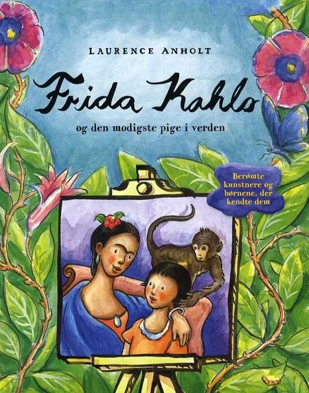Frida Kahlo og den modigste pige i verden af Laurence Anholt