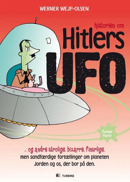 Historien om Hitlers ufo og andre utrolige, bizarre, finurlige, men sandfærdige fortællinger om planeten Jorden og os, der bor på den af Werner Wejp-Olsen