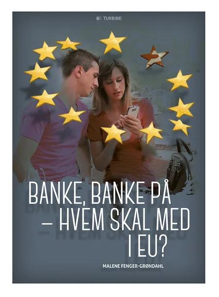Banke, banke på - hvem skal med i EU? af Malene Fenger-Grøndahl