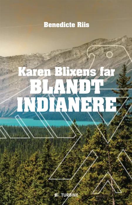 Karen Blixens far blandt indianere af Benedicte Riis