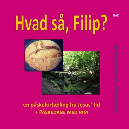 Hvad så, Filip? : en påskefortælling fra Jesus' tid og Påskedage med rim af Karsten H. Petersen