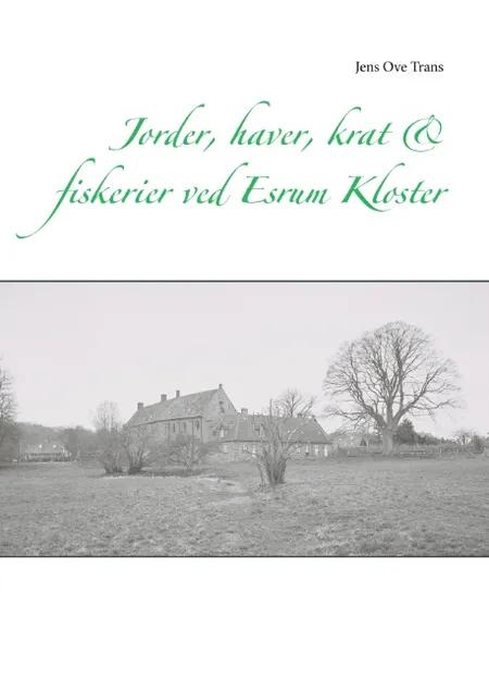 Jorder, haver, krat & fiskerier ved Esrum Kloster af Jens Ove Trans