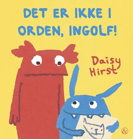 Det er ikke i orden, Ingolf! af Daisy Hirst