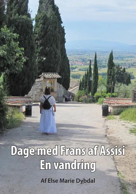 Dage med Frans af Assisi af Else Marie Dybdal