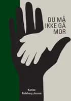 Du må ikke gå mor