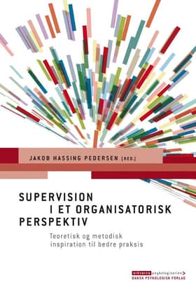 Supervision i et organisatorisk perspektiv af Jakob Hassing Pedersen (red.)
