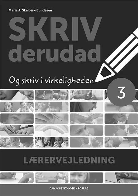 SKRIV derudad - Lærervejledning 3. klasse af Maria A. Skelbæk-Bundesen