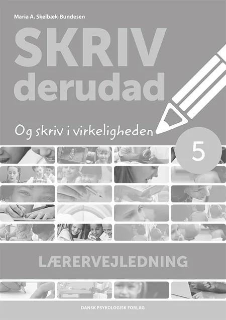 SKRIV derudad - Lærervejledning 5. klasse af Maria A. Skelbæk-Bundesen