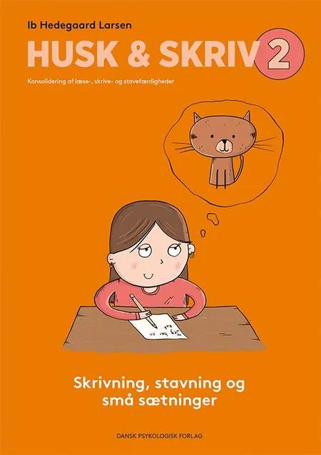 HUSK & SKRIV 2 - Skrivning, stavning og små sætninger af Ib Hedegaard Larsen