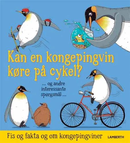 Kan en kongepingvin køre på cykel? - og andre interessante spørgsmål af Camilla de la Bédoyère