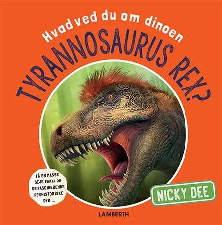 Hvad ved du om dinoen tyrannosaurus rex? af Nicky Dee