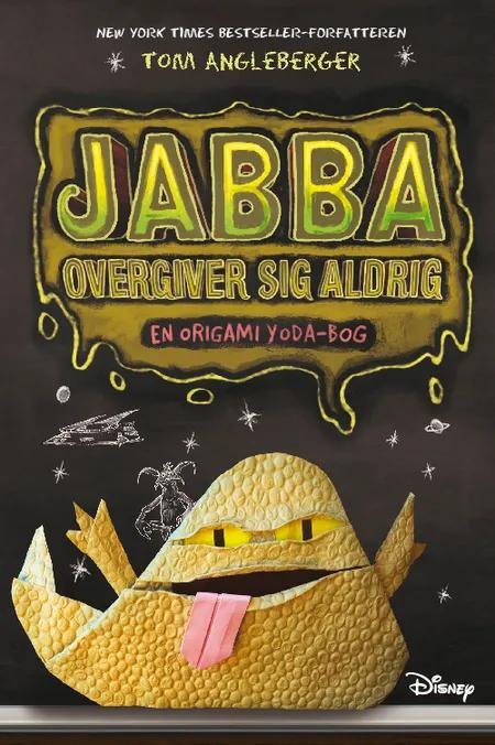 Jabba overgiver sig aldrig af Tom Angleberger