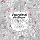 Fortryllende fletninger - en mindful malebog med fletning, frisurer og fantasifuldt hår