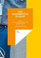 Den regenerative filosofi - om protreptik, resonans & frisættelse - i ledelse, liv & ord
