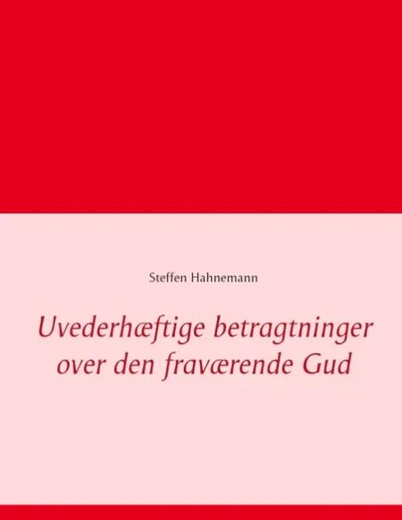 Uvederhæftige betragtninger over den fraværende Gud af Steffen Hahnemann