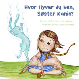 Hvor flyver du hen, Søster Kanin? af Christine Lund Jakobsen