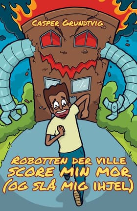 Robotten, der ville score min mor (og slå mig ihjel) af Casper Grundtvig