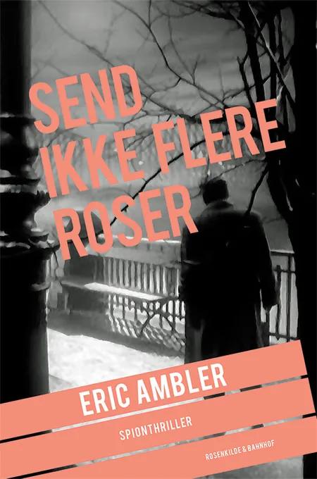 Send ikke flere roser af Eric Ambler