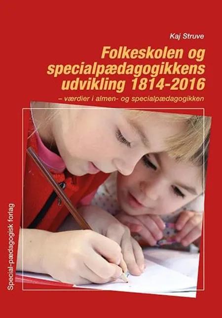 Folkeskolen og specialpædagogikkens udvikling 1814-2016 af Kaj Struve
