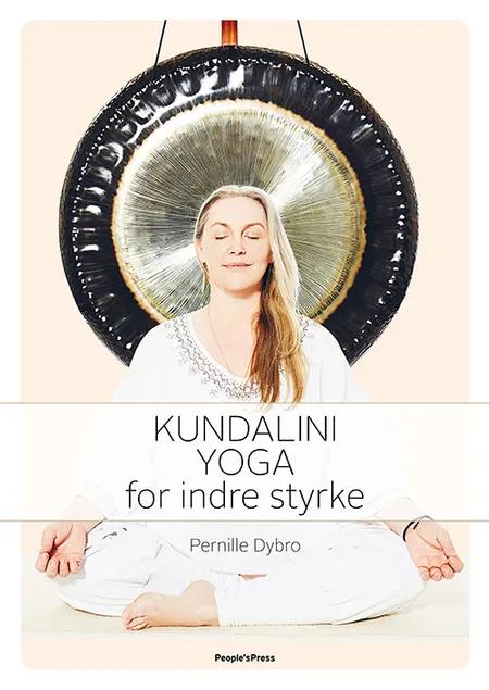 Kundalini Yoga for indre styrke af Pernille Dybro