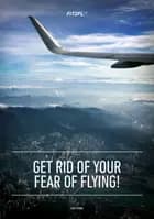 Get rid of your fear of flying