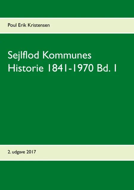 Sejlflod Kommunes Historie 1841-1970 Bd. 1 af Poul Erik Kristensen