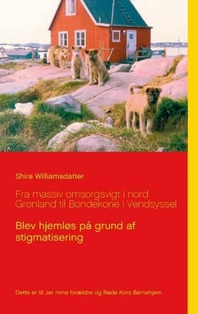 Fra massiv omsorgssvigt i Nordgrønland til bondekone i Vendsyssel af Shira Williamsdatter
