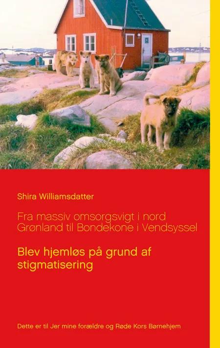 Fra massiv omsorgsvigt i nord Grønland til Bondekone i Vendsyssel af Shira Williamsdatter