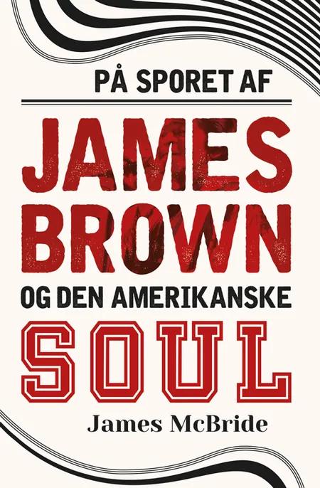 På sporet af James Brown og den amerikanske soul af James McBride