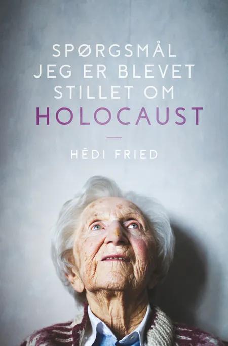 Spørgsmål jeg er blevet stillet om Holocaust af Hédi Fried
