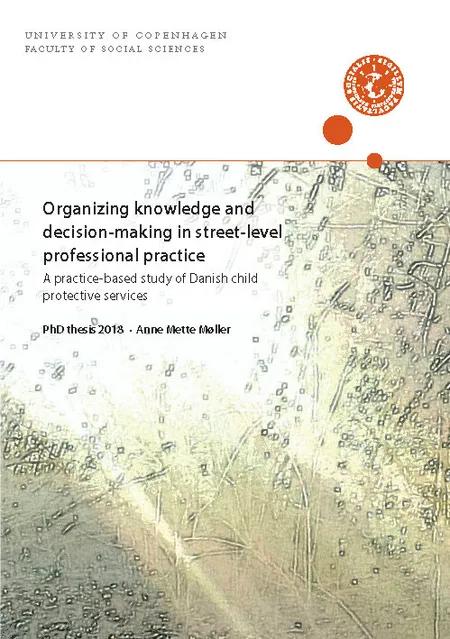 Organizing knowledge and decision-making in street-level professional practice af Anne Mette Møller