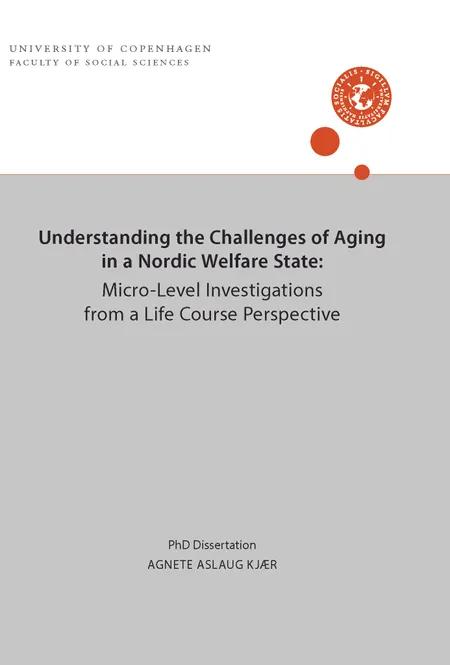Understanding the Challenges of Aging in a Nordic Welfare State: Micro-Level Investigations from a Life Course Perspective af Agnete Aslaug Kjær
