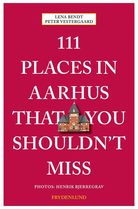 111 places in Aarhus that you shouldn't miss af Peter Vestergaard